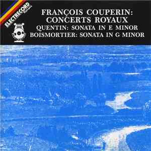 François Couperin / Quentin / Boismortier - Collegium Musicum Academicum - Concerts Royaux / Sonata In E Minor / Sonata In G Minor flac album