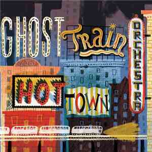Ghost Train Orchestra - Hot Town flac album