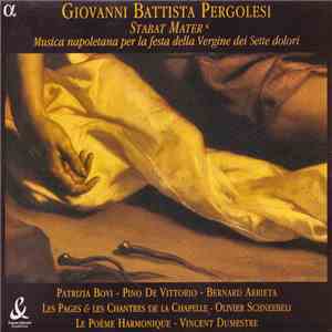 Giovanni Battista Pergolesi - Patrizia Bovi - Pino De Vittorio - Bernard Arrieta - Les Pages & Les Chantres De La Chapelle - Olivier Schneebeli - Le Poème Harmonique - Vincent Dumestre - Stabat Mater / Musica Napoletana Per La Festa Della Vergine Dei Sett flac album