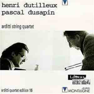 Henri Dutilleux, Pascal Dusapin, Arditti Quartet - Henri Dutilleux / Pascal Dusapin flac album