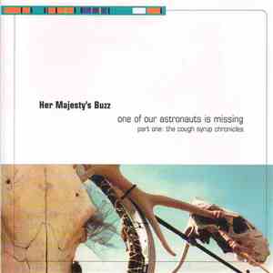 Her Majesty's Buzz - One Of Our Astronauts Is Missing Part One: The Cough Syrup Chronicles flac album