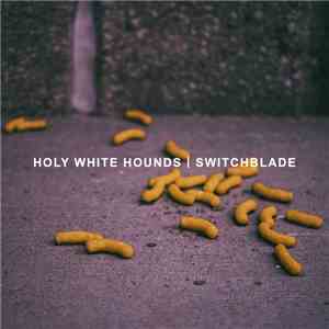 Holy White Hounds - Switchblade flac album