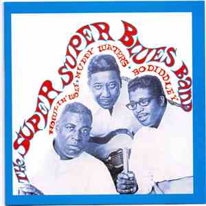 Howlin' Wolf, Muddy Waters & Bo Diddley - The Super Super Blues Band flac album