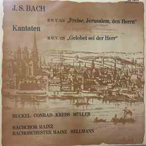 J. S. Bach - Buckel • Conrad • Krebs • Müller • Bachchor Mainz • Bachorchester Mainz • Hellmann - Kantaten - B.W.V. 119 "Preise, Jerusalem, Den Herrn" / B.W.V. 129 "Gelobet Sei Der Herr" flac album