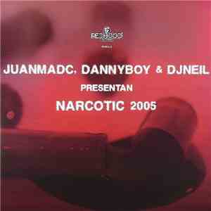 Juanma DC, Danny Boy & DJNeil - Narcotic 2005 flac album