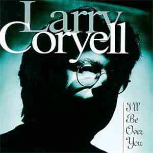 Larry Coryell - I'll Be Over You flac album