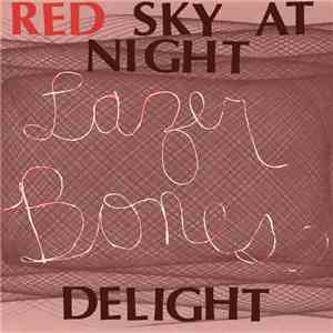 Lazer Bones - Red Sky At Night, Lazer Bones Delight flac album