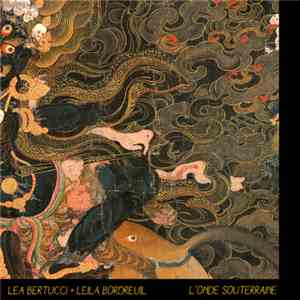 Lea Bertucci + Leila Bordreuil - L'Onde Souterraine flac album