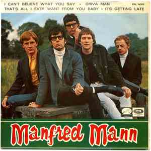 Manfred Mann - I Can't Believe What You Say / Driva Man / That's All I Ever Want From You Baby / It's Getting Late flac album