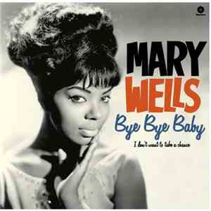 Mary Wells - Bye Bye Baby, I Don't Want To Take A Chance flac album