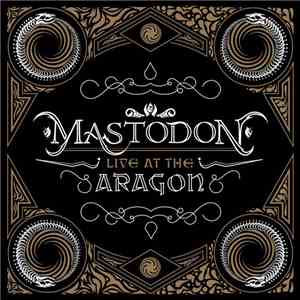 Mastodon - Live At The Aragon flac album