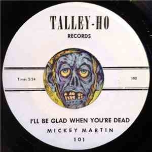 Mickey Martin - I'll Be Glad When You're Dead / Open Your Heart flac album