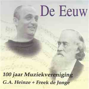 Muziekvereniging G.A. Heinze + Freek de Jonge - De Eeuw - 100 Jaar Muziekvereniging G.A. Heinze flac album