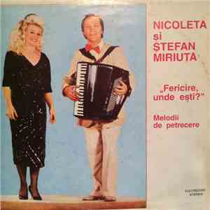 Nicoleta și Ștefan Miriuță - Fericire Unde Ești? (Melodii De Petrecere) flac album