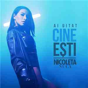 Nicoleta Nuca - Ai Uitat Cine Esti flac album