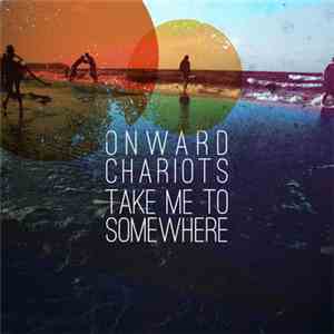 Onward Chariots - Take Me To Somewhere flac album