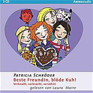 Patricia Schröder - Beste Freundin, Blöde Kuh - Verknallt, Verkracht, Versöhnt flac album