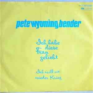 Pete Wyoming Bender - Ich Habe Diese Frau Geliebt flac album