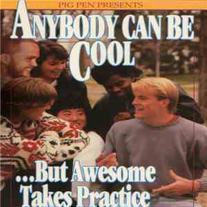 Pig Pen  - Anybody Can Be Cool​.​.​.​But Awesome Takes Practice flac album