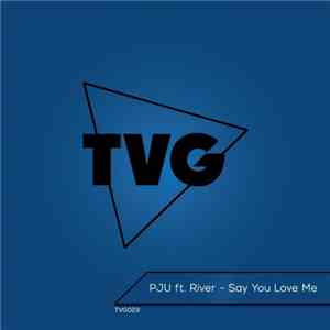 PJU Feat. River  - Say You Love Me flac album