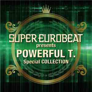 Powerful T. - Super Eurobeat Presents Powerful T. Special Collection flac album