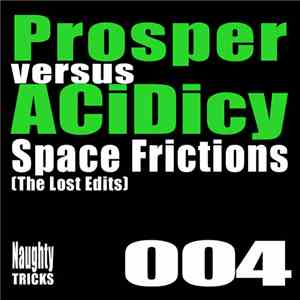 Prosper  Vs ACiDicy - Space Frictions (The Lost Edits) flac album