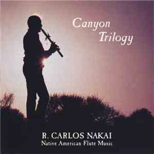 R. Carlos Nakai - Canyon Trilogy (Native American Flute Music) flac album
