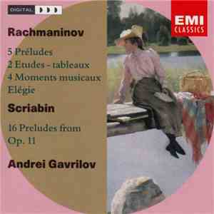 Rachmaninov, Scriabin Played By Andrei Gavrilov - 5 Préludes, 2 Etudes-tableaux, 4 Moments Musicaux, Elégie, 16 Preludes From Op. 11 flac album