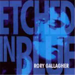 Rory Gallagher - Etched In Blue flac album