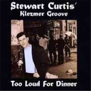 Stewart Curtis' Klezmer Groove - Too Loud For Dinner flac album