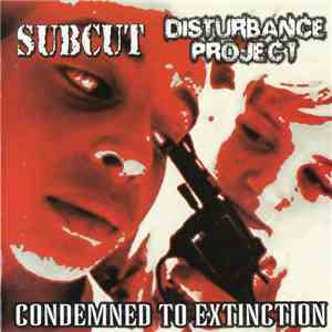 Subcut / Disturbance Project - Condemned To Extinction flac album
