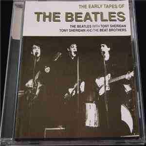 The Beatles / The Beatles With Tony Sheridan / Tony Sheridan And The Beat Brothers - The Early Tapes Of flac album