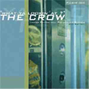 The Crow - What Ya Lookin' At? flac album