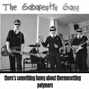 The Gabapentin Gang - There's Something Funny About Thermosetting Polymers flac album
