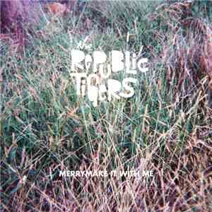 The Republic Tigers - Merrymake It With Me flac album
