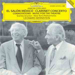 Aaron Copland - Stanley Drucker, Leonard Bernstein, New York Philharmonic - El Salón México • Clarinet Concerto • Connotations • Music For The Theatre flac album