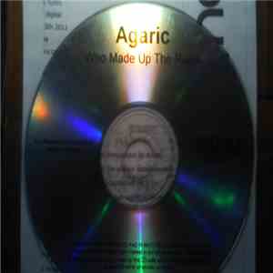 Agaric  - Who Made Up The Rules flac album