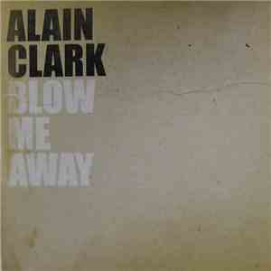 Alain Clark - Blow Me Away flac album