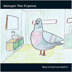 Amongst The Pigeons - Music To Brush Your Teeth To flac album