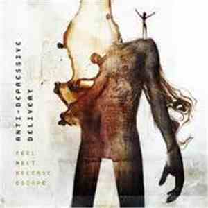 Anti-Depressive Delivery - Feel. Melt. Release. Escape. flac album