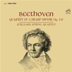 Beethoven, Juilliard String Quartet - Quartet In C-Sharp Minor, Op. 131 flac album