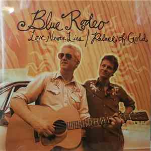Blue Rodeo - Love Never Lies / Palace Of Gold flac album