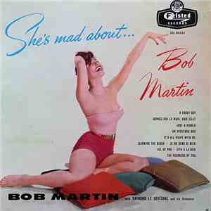 Bob Martin  With Raymond Le Sénéchal And His Champs-Elysées Club Orchestra - She's Mad About....Bob Martin flac album
