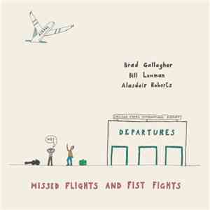 Brad Gallagher, Bill Lowman, Alasdair Roberts - Missed Flights And Fist Fights flac album