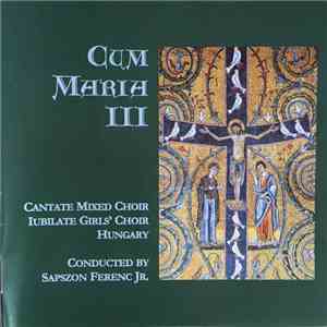 Cantate Mixed Choir, Jubilate Girls' Chor, Sapszon Ferenc Jr. - Cantate Et Jubilate 3. Cum Maria III. flac album