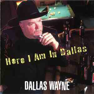 Dallas Wayne - Here I Am In Dallas flac album