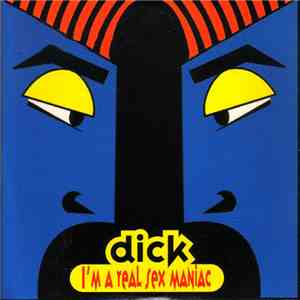 Dick - I'm A Real Sex Maniac flac album