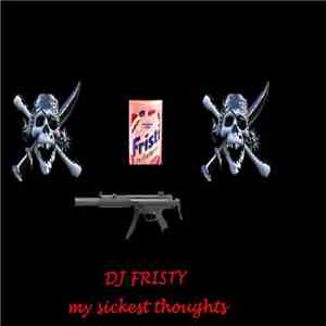 DJ Fristy - My Sickest Thoughts flac album