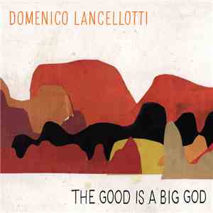 Domenico Lancellotti - The Good Is A Big God flac album
