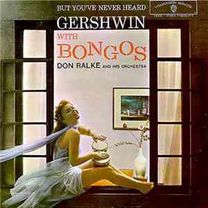 Don Ralke And His Orchestra - But You've Never Heard Gershwin With Bongos flac album